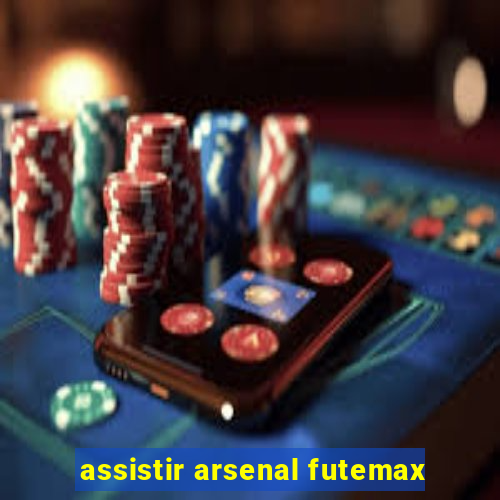 assistir arsenal futemax